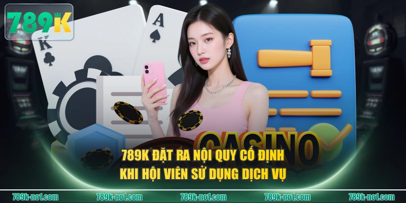 789K đặt ra nội quy cố định khi hội viên sử dụng dịch vụ
