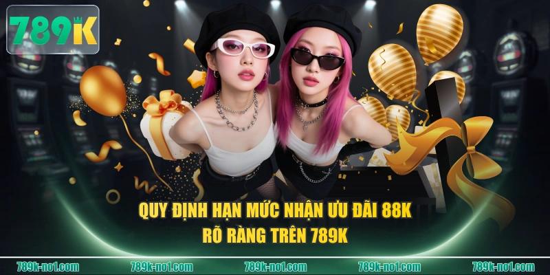 Quy định hạn mức nhận ưu đãi 88K rõ ràng trên 789K