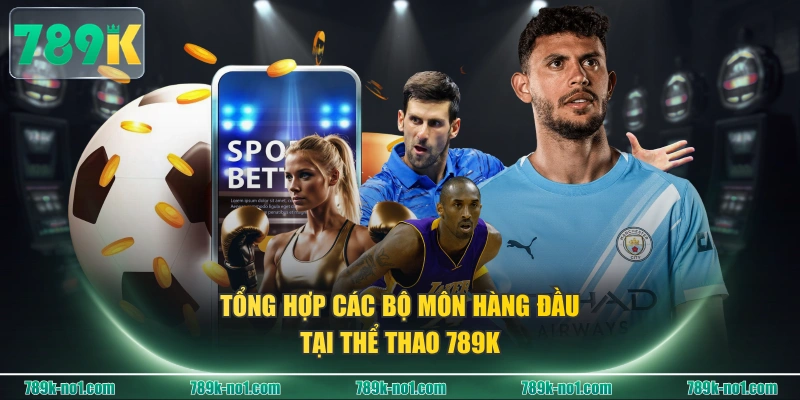 Tổng hợp các bộ môn hàng đầu tại Thể thao 789K
